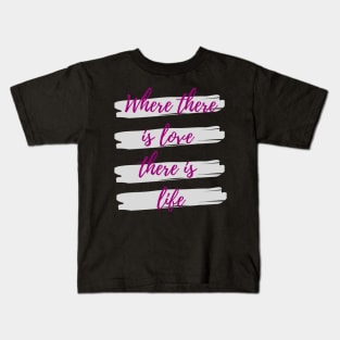 Where there is love there is life Kids T-Shirt